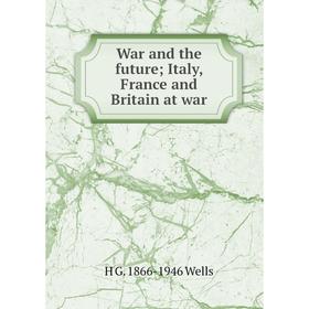 

Книга War and the future; Italy, France and Britain at war