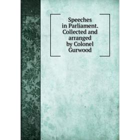 

Книга Speeches in Parliament. Collected and arranged by Colonel Gurwood