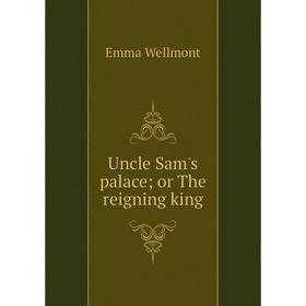 

Книга Uncle Sam's palace; or The reigning king