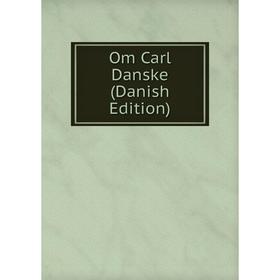

Книга Om Carl Danske (Danish Edition)