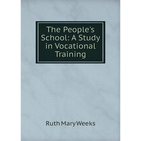 

Книга The People's School: A Study in Vocational Training