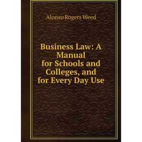 

Книга Business Law: A Manual for Schools and Colleges, and for Every Day Use