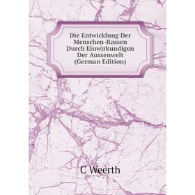 

Книга Die Entwicklung Der Menschen-Rassen Durch Einwirkundigen Der Aussenwelt (German Edition)