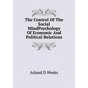 

Книга The Control Of The Social MindPsychology Of Economic And Political Relations