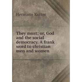 

Книга They must; or, God and the social democracy. A frank word to christian men and women