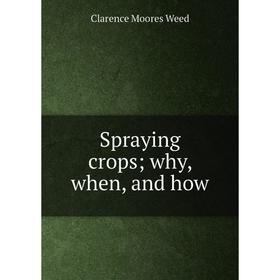 

Книга Spraying crops; why, when, and how