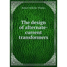 

Книга The design of alternate-current transformers