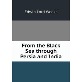 

Книга From the Black Sea through Persia and India