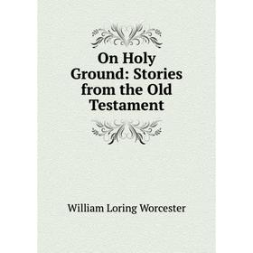 

Книга On Holy Ground: Stories from the Old Testament