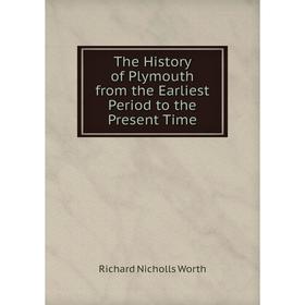 

Книга The History of Plymouth from the Earliest Period to the Present Time