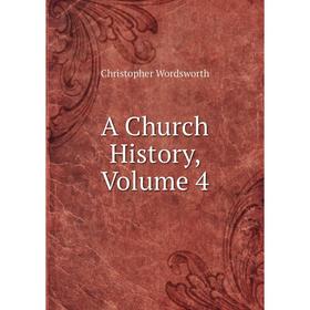 

Книга A Church History, Volume 4