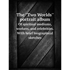 

Книга The ''Two Worlds'' portrait albumOf spiritual mediums, workers, and celebrities. With brief biographical sketches