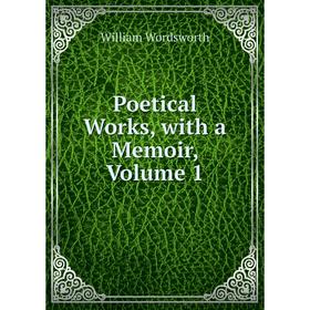 

Книга Poetical Works, with a Memoir, Volume 1