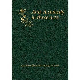 

Книга Ann. A comedy in three acts