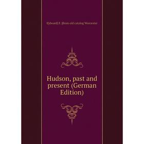 

Книга Hudson, past and present (German Edition)