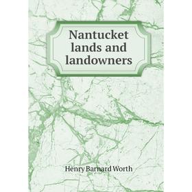 

Книга Nantucket lands and landowners