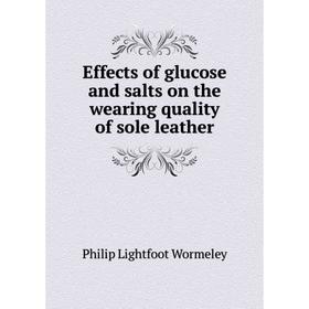 

Книга Effects of glucose and salts on the wearing quality of sole leather