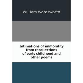 

Книга Intimations of immorality from recollections of early childhood and other poems