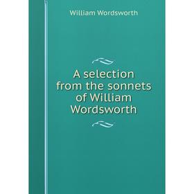 

Книга A selection from the sonnets of William Wordsworth