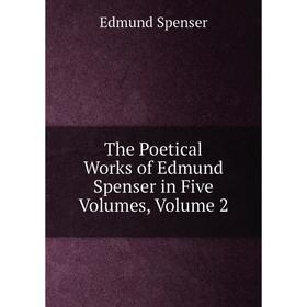

Книга The Poetical Works of Edmund Spenser in Five Volumes, Volume 2