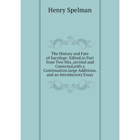 

Книга The History and Fate of Sacrilege: Edited,in Part from Two Mss.,revised and Corrected,with a Continuation,large Additions,and an Introductory Es