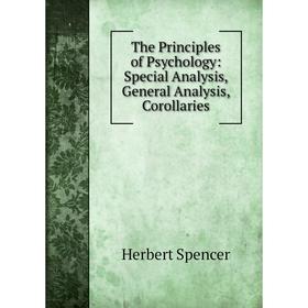 

Книга The Principles of Psychology: Special Analysis, General Analysis, Corollaries