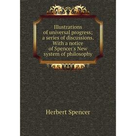 

Книга Illustrations of universal progress; a series of discussions. With a notice of Spencer's New system of philosophy