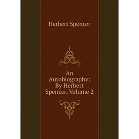 

Книга An Autobiography: By Herbert Spencer, Volume 2