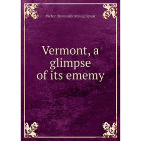 

Книга Vermont, a glimpse of its ememy