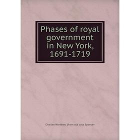 

Книга Phases of royal government in New York, 1691-1719