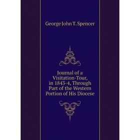 

Книга Journal of a Visitation-Tour, in 1843-4, Through Part of the Western Portion of His Diocese