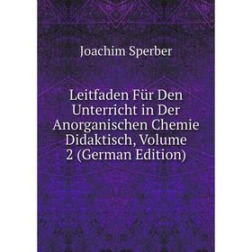 

Книга Leitfaden Für Den Unterricht in Der Anorganischen Chemie Didaktisch, Volume 2