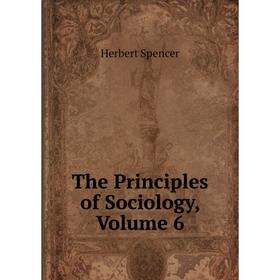 

Книга The Principles of Sociology, Volume 6
