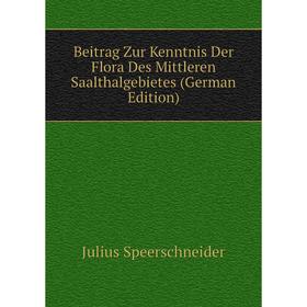 

Книга Beitrag Zur Kenntnis Der Flora Des Mittleren Saalthalgebietes (German Edition)