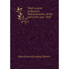 

Книга Vital records of Spencer, Massachusetts, to the end of the year 1849