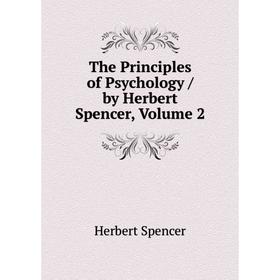 

Книга The Principles of Psychology / by Herbert Spencer, Volume 2
