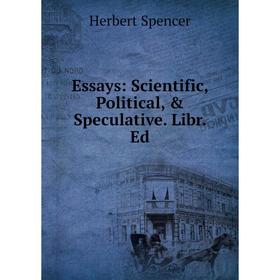 

Книга Essays: Scientific, Political, & Speculative. Libr. Ed