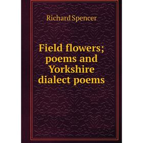 

Книга Field flowers; poems and Yorkshire dialect poems