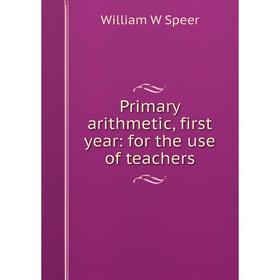 

Книга Primary arithmetic, first year: for the use of teachers
