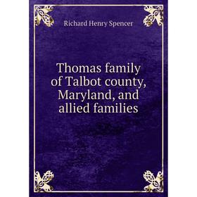 

Книга Thomas family of Talbot county, Maryland, and allied families