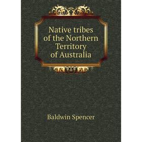 

Книга Native tribes of the Northern Territory of Australia
