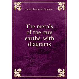 

Книга The metals of the rare earths, with diagrams