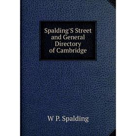 

Книга Spalding'S Street and General Directory of Cambridge