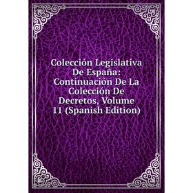 

Книга Colección Legislativa De España: Continuación De La Colección De Decretos, Volume 11 (Spanish Edition)