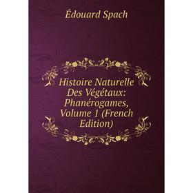 

Книга Histoire Naturelle Des Végétaux: Phanérogames, Volume 1 (French Edition)