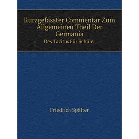 

Книга Kurz gefasster Commentar Zum Allgemeinen Theil Der GermaniaDes Tacitus Für Schüler