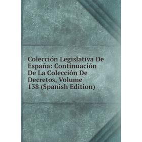 

Книга Colección Legislativa De España: Continuación De La Colección De Decretos, Volume 138 (Spanish Edition)