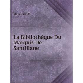 

Книга La Bibliothèque Du Marquis De Santillane