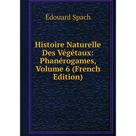 

Книга Histoire Naturelle Des Végétaux: Phanérogames, Volume 6 (French Edition)