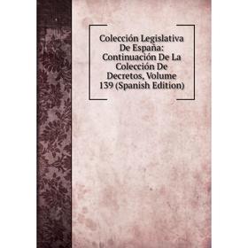 

Книга Colección Legislativa De España: Continuación De La Colección De Decretos, Volume 139 (Spanish Edition)